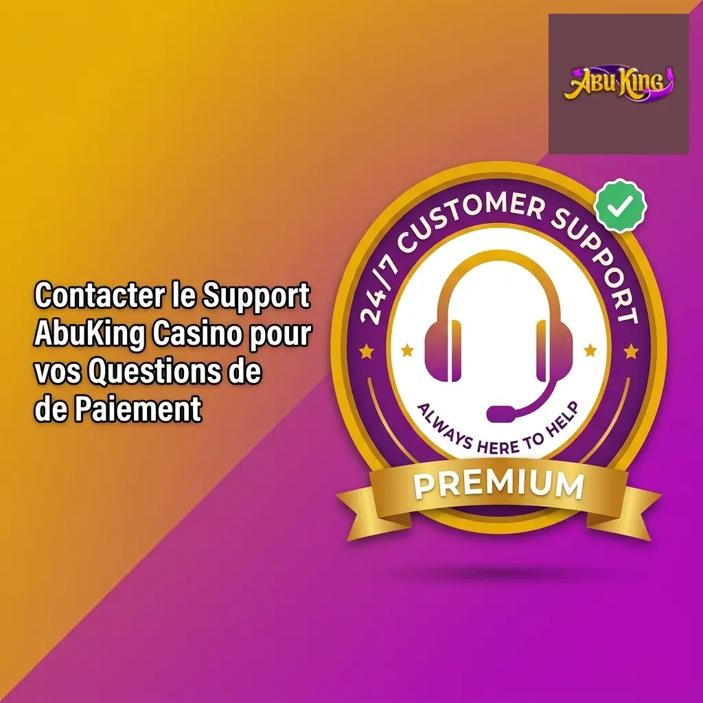 Support AbuKing Casino pour questions paiement dépôts retraits chat email aide joueurs français 24h/24